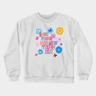 every flower must grow through dirt Crewneck Sweatshirt